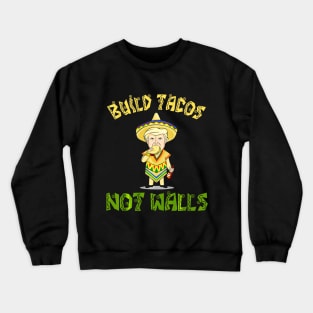 Cinco De Mayo Build Tacos Not Walls Donald Trump Crewneck Sweatshirt